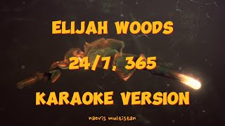 elijah woods   247 365 Karaoke Version [upl. by Enirroc]