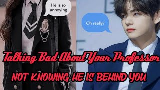 TAEHYUNG FFTalking Bad About Your Professor Not Knowing Hes Behind Yourequested [upl. by Kippie796]