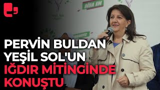 Pervin Buldan Yeşil Solun Iğdır mitinginde konuştu [upl. by Samal422]