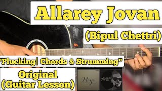 Allarey Jovan  Bipul Chettri  Guitar Lesson  Chords  Strumming amp Plucking  Capo 5 [upl. by Assirahc]