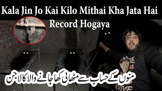 Kala Jinn Jo kai Kilo Mithai Kha Jata Hai Camera Per Record Ker Liya  Horror Vlog [upl. by Floria]