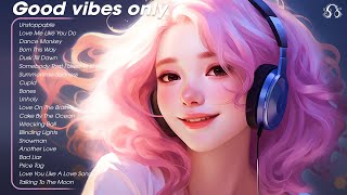 Good vibes only🍀Chill music to start your day  Tiktok Trending Songs 2023 [upl. by Engle]