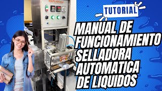 VIDEO DE CAPACITACIÓN Y FUNCIONAMIENTO SELLADORA AUTOMÁTICA DE LÍQUIDOS [upl. by Hebbe]