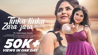 Tinka Tinka  Zara Zara  Debolinaa Nandy  Mashup  Cover  2021  Full Bollywood Music Video [upl. by Ahsaetan735]