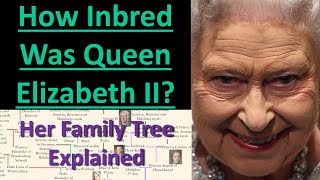 How Inbred Was Queen Elizabeth II  The Queens Inbred Family Tree Explained Mortal Faces [upl. by Anaela]