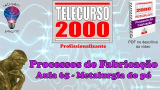 Telecurso 2000  Processos de Fabricação  65 Metalurgia do pó [upl. by Wolfie]