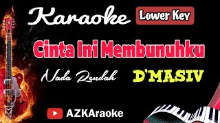 Cinta Ini Membunuhku  DMasiv Nada Rendah  Lowerkey KARAOKE [upl. by Yodlem]