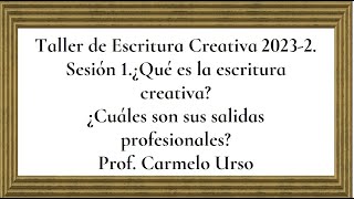 Taller de Escritura Creativa 20232 Sesión 1 La escritura creativa como profesión Prof Carmelo Urso [upl. by Annim]