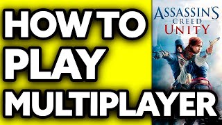 How To Play Multiplayer in Assassins Creed Unity 20232024 [upl. by Adnovay209]