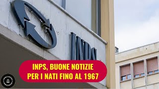 INPS Novità favorevoli per chi è nato entro il 1967  Ecco cosa potrebbe spettarvi [upl. by Idihc]