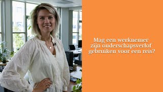 Mag een werknemer zijn ouderschapsverlof gebruiken voor een reis [upl. by Kyne]