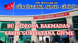 GÜRCİSTANA NASIL GİDİLİR TÜM DETAYLARI İLE BU KADAR DETAYLI VİDEO NETTE YOK [upl. by Llenahs61]