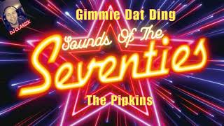 THE SOUNDS OF THE SEVENTIESGIMMIE DAT DINGTHE PIPKINS [upl. by Columbus687]