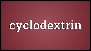 Cyclodextrin Meaning [upl. by Ralat]