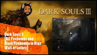 Dark Souls 3 All Firebombs and Black Firebombs in High Wall of Lothric [upl. by Niddala]