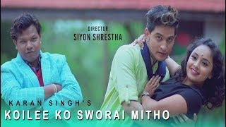 Koilee ko Sworai Mitho  Karan Singh  Karishma Dhakal  Mahesh Khadka  Official Nepali Song 2018 [upl. by Nyleek]