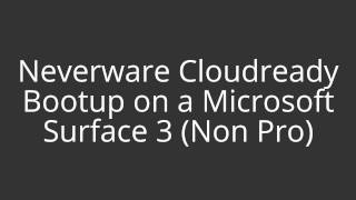 Neverware Cloudready on Microsoft Surface 3 Non Pro Issue [upl. by Reppiks]