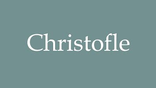 How to Pronounce Christofle Correctly in French [upl. by Leonhard]