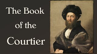 The Book of the Courtier Castigliones Guide for the Renaissance Man [upl. by Hoffert552]