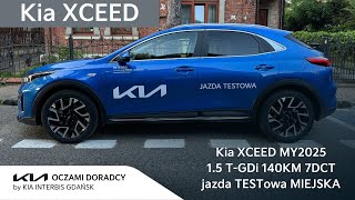 Kia XCEED MY2025 15 TGDI 140KM 7DCT jazda TESTowa MIEJSKA [upl. by Nayt938]