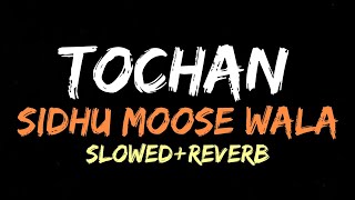 Tochan slowed reverb  tochan sidhu moose wala [upl. by Munniks]