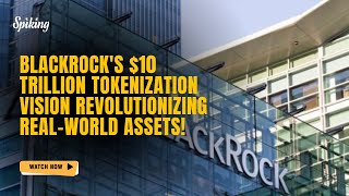 🚀 BlackRocks 10 Trillion Tokenization Vision Revolutionizing RealWorld Assets 🌐 [upl. by Ycam]