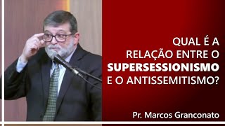 Qual é a relação entre o supersessionismo e o antissemitismo  Pr Marcos Granconato [upl. by Ahsenahs311]