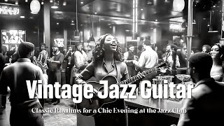 Vintage Jazz Guitar Melodies 🎶 Classic Rhythms for a Chic Evening at the Jazz Club 🌙 Swing Jazz [upl. by Prochora]