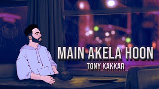 Tony Kakkar  Main Akela Hoon  Official Video [upl. by Atnim220]