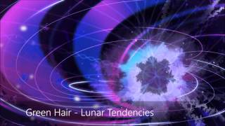 Green Hair  Lunar Tendencies [upl. by Unity]