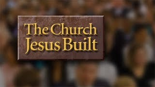 The Church Jesus Built [upl. by At458]