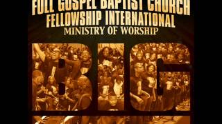 Full Gospel Baptist Church Fellowship Intl  Ministry of Worship  BIG Radio Edit [upl. by Tullus]