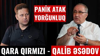 Məhşur həkim bütün sirləri açdı  PANİK ATAK YORĞUNLUQ  Qalib Əsədov  QaraQırmızı [upl. by Anne-Marie]