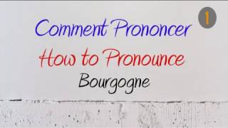 How to Pronounce – Comment Prononcer  Bourgogne Burgundy [upl. by Madigan536]