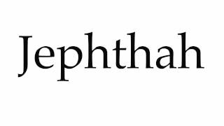 How to Pronounce Jephthah [upl. by Vetter]