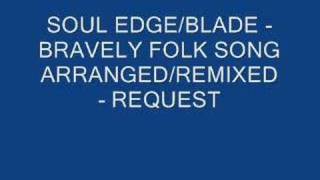 SOUL BLADEEDGE  BRAVELY FOLK SONG REMIXED  REQUEST [upl. by Eilyab223]