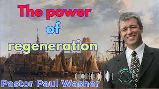 The power of regeneration  Paul Washer Sermons [upl. by Nniuq]