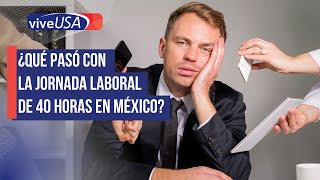 ¿Jornada laboral de 40 horas en México Esto se sabe [upl. by Carrillo197]