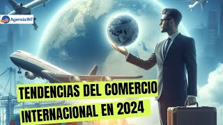 Tendencias del comercio internacional en 2024 [upl. by Acinelav]