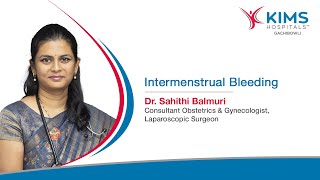 Understanding Intermenstrual Bleeding Causes Symptoms and Management  KIMS Hospitals Gachibowli [upl. by Llenyt140]