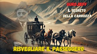 LA CARROZZA DI GURDJIEFF  L Allegoria del Risveglio [upl. by Rabelais]