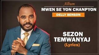 Sezon Temwanyaj la  Delly Benson Lyrics by Koze Kretyen [upl. by Leitnahs136]