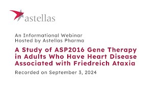 Astellas Pharma ASP2016 Cardiac Gene Therapy for Friedreichs Ataxia Informational Webinar [upl. by Kathie]