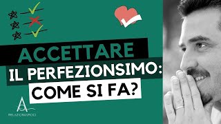 Come accettare e superare il perfezionismo [upl. by Maritsa]