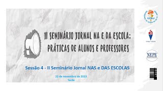 Sessão 4  II Seminário JORNAL NAS E DAS ESCOLAS práticas de alunos e professores [upl. by Deer]