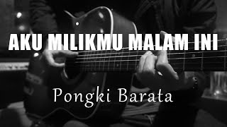 Aku Milikmu Malam Ini  Pongki Barata  Acoustic Karaoke [upl. by Adnyleb892]