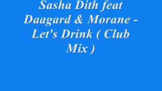 Sasha Dith feat Daagard amp Morane  Lets Drink  Club Mix [upl. by Rikki]