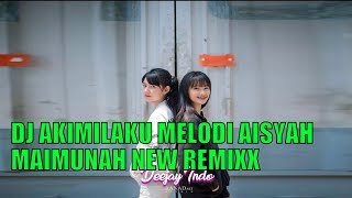 DJ AKIMILAKU MELODI AISYAH MAIMUNAH NEW REMIXX  DEEJAY INDO OFFICIAL [upl. by Sirah]