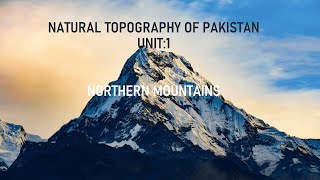 O Level Pakistan StudiesTopography  Northern mountains  Full chapter [upl. by Aivatnwahs137]