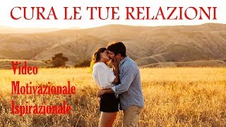 Cura le tue Relazioni   Video Motivazionale Ispirazionale  Voce di Roberto Re [upl. by Ecienaj]